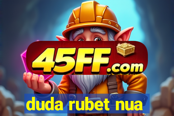 duda rubet nua
